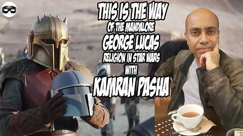 The Mandalorian - George Lucas & Religion in Star Wars w/ Kamran Pasha