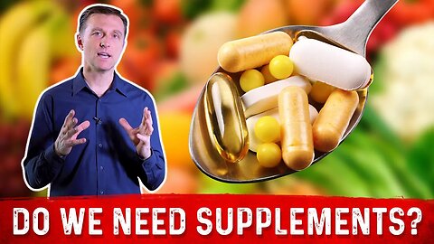 Do We Need Supplements (Vitamins & Minerals) If We Are Healthy? – Dr. Berg