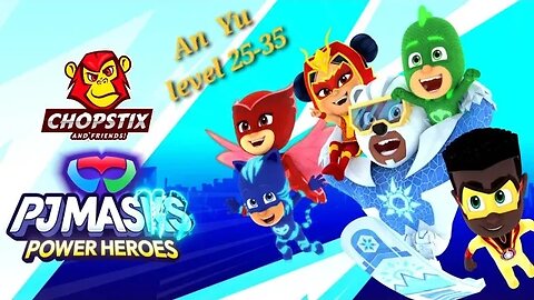 Chopstix and Friends! PJ Masks - Power Heroes part 12: An Yu level 25-35! #pjmasks #gamer
