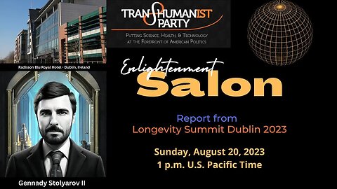 U.S. Transhumanist Party Report from Longevity Summit Dublin 2023 – August 20, 2023