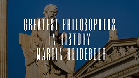 Greatest Philosophers in History | Martin Heidegger