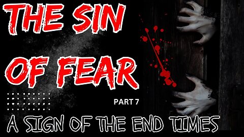 Sin of Fear 7 A Sign of the End Times