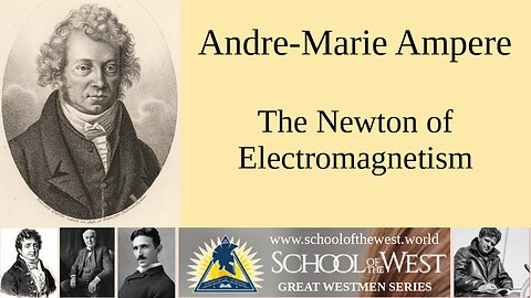 André-Marie Ampère: The Newton Of Electromagnetism