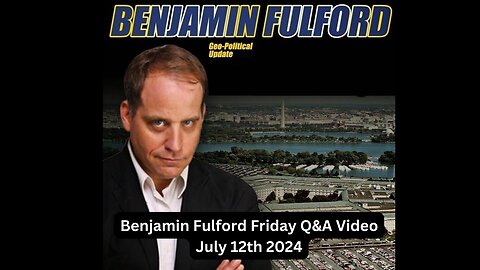 Benjamin Fulford Friday Q&A Video July 12th 2024