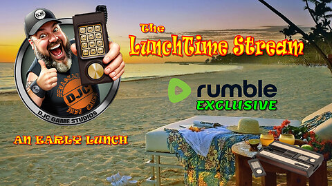 The LuNcHTiMe StReAm - LIVE Retro Gaming with DJC - An Early Lunch - Rumble Exclusive