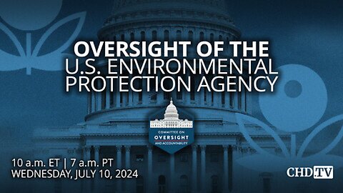 Oversight of the U.S. Environmental Protection Agency (EPA) | July 10th 2024