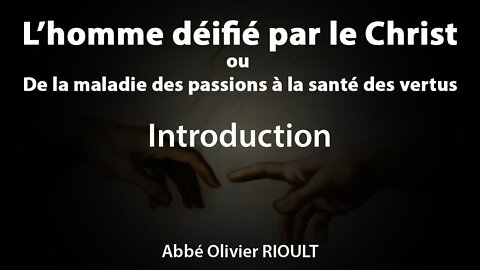 L’homme déifié par le Christ : Introduction - par l’abbé Olivier Rioult (1/34)