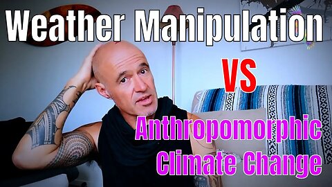 Weather Manipulation vs Anthropomorphic Climate Change.