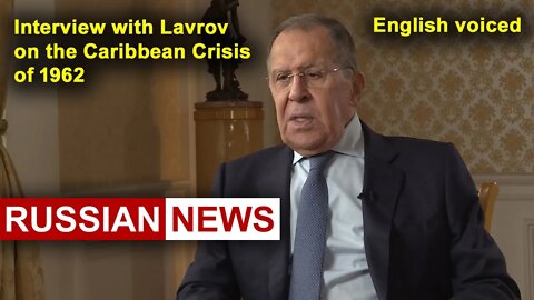 Interview with Lavrov on the Caribbean Crisis of 1962 | Lavrov, Russia, Ukraine, United States, USSR