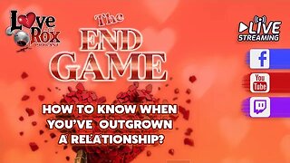 The End Game: How To Know When You’ve Outgrown A Relationship?