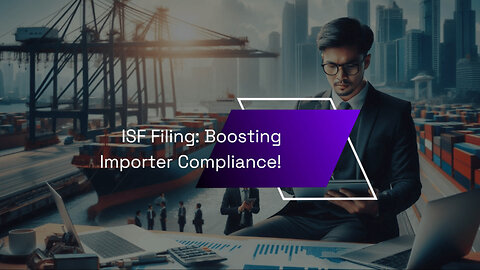 Mastering ISF Filing: The Ultimate Guide for Importers of Record