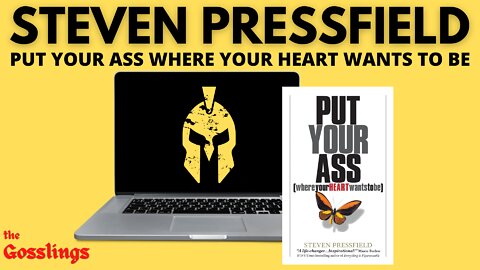 PUT YOUR ASS WHERE YOUR HEART WANTS TO BE | Steven Pressfield