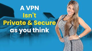 A VPN Isn't Private And Secure As You Think