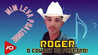 ROGER O COWBOY DO PISEIRO - Mim Leva Pra Longe