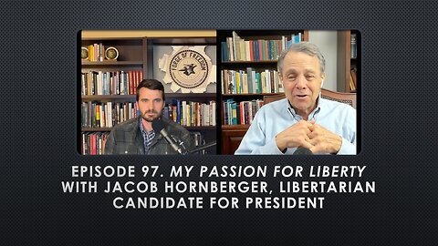 Episode 97. My Passion for Liberty with Jacob Hornberger, Libertarian Candidate for President