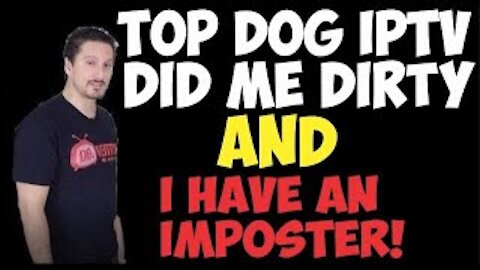 Top Dog IPTV did me Dirty AND I have an Imposter | Live