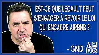 Est-ce que Legault peut s’engager à revoir la loi qui encadre Airbnb ? Demande GND