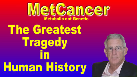 Viewing cancer as a genetic disease is the greatest tragedy in human history