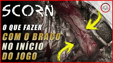 Scorn, O que fazer com o braço no início do jogo | Super dica