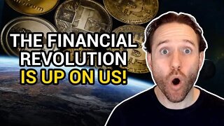 The Financial Revolutions Is Upon Us!