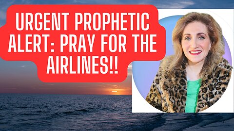 Urgent Prophetic Alert!! Pray for the Airlines!!