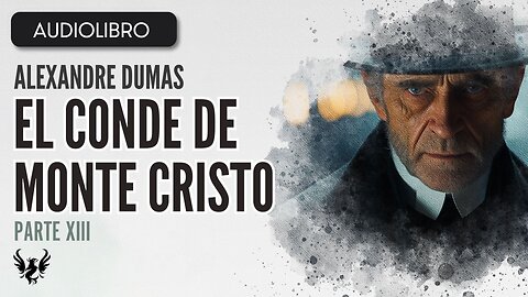 💥El CONDE DE MONTE CRISTO ❯ Alexandre Dumas ❯ AUDIOLIBRO Parte 13 de 15 📚