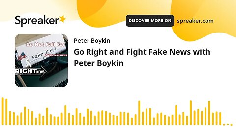 Go Right and Fight Fake News with Peter Boykin