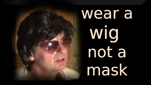 wear a wig not a mask