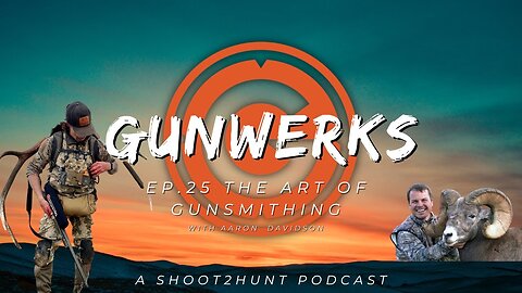 Shoot2Hunt Podcast Episode 27: The art of Gunsmithing with Aaron Davidson the Founder of Gunwerks