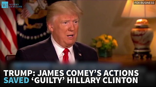 Trump: James Comey’s Actions Saved ‘Guilty’ Hillary Clinton