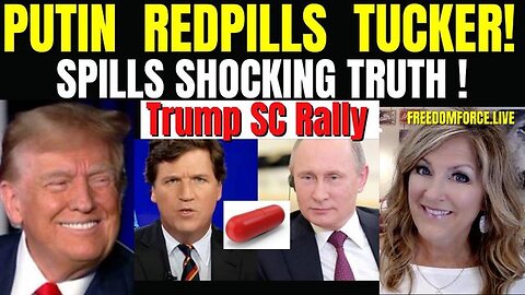 PUTIN REDPILLS TUCKER - TRUMP SC RALLY 2/11/24 11AM CST