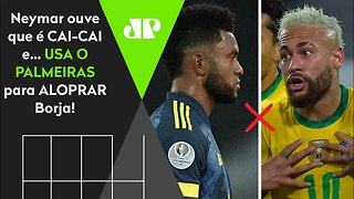 "VOCÊ É..." OLHA o que Neymar falou a Borja em TRETA após ouvir que era CAI-CAI!