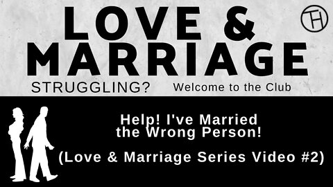 Help! I've Married the Wrong Person! (Love & Marriage Series Video #2) June 19th, 2022