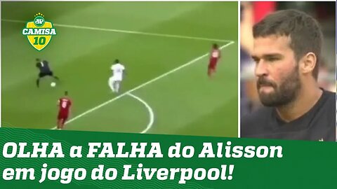 De dar vergonha! Alisson comete FALHA BISONHA em jogo do Liverpool!