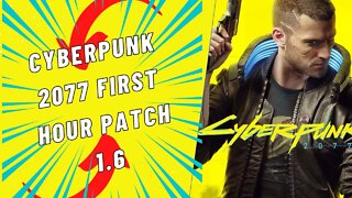 Cyberpunk 2077 First Hour Patch 1.6