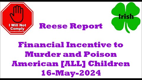 The Financial Incentive to Murder & Poison American [ALL] Children 16-May-2024