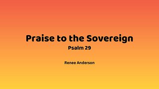 Praise to the Sovereign (Psalm 29)