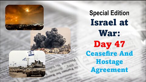 GNITN – Special Edition Israel At War – Day 47 Ceasefire And Hostage Agreement