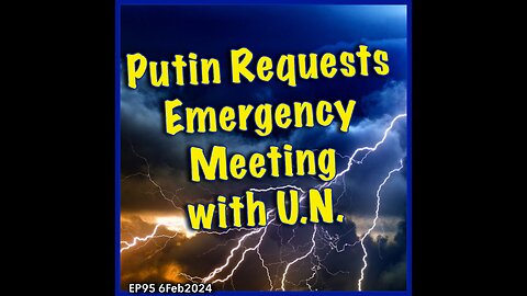EP95: Putin Calls Emergency Meeting with the United Nations
