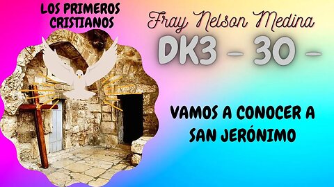 DK3 -30- Vamos a conocer a San Jerónimo. Fray Nelson Medina.
