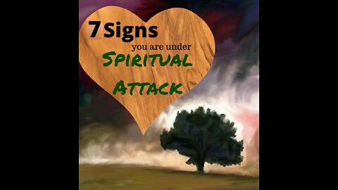 Seven Signs You are Under Spiritual Attack