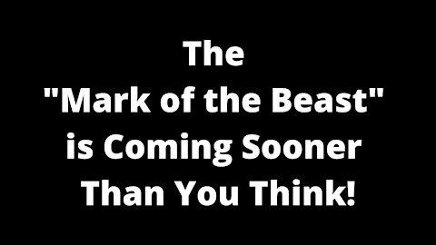 The "Mark of the Beast" is Coming Sooner Than You Think!