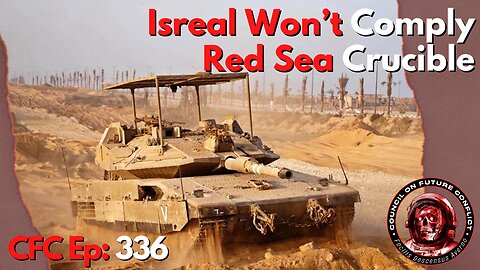 Council on Future Conflict Episode 336: Israel Won’t Comply, Red Sea Crucible