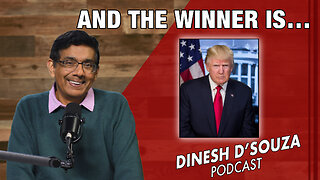 AND THE WINNER IS… Dinesh D’Souza Podcast Ep748