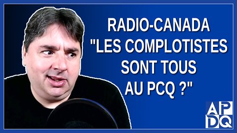 Les complotistes sont tous au PCQ. Dit Radio-Canada