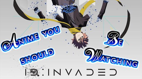 Anime you should watch - ID : Invaded