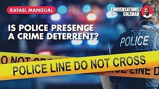 Is Police Presence a Crime Deterrent? with Rafael Mangual