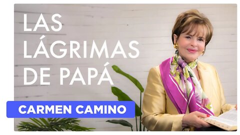 LAS LÁGRIMAS DE PAPÁ - Juan 11:35 - CARMEN CAMINO