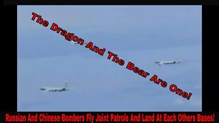 Russian And Chinese Bombers Fly Joint Patrols And Land At Each Others Bases For The First Time Ever!