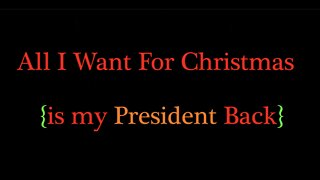 All I Want For Christmas Is My President Back